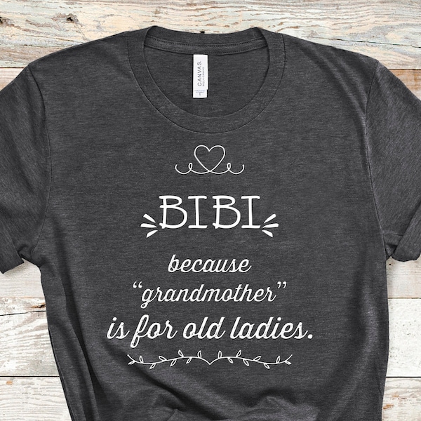 Bibi Because,  Funny Bibi Shirt Gift for Turkic South Africa African Uzbekistan Uzbek or Swahili Grandmother Christmas Birthday Mothers Day