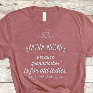 Mom Mom Because Grandmother Tshirt Special Grandmother Gift Idea for Mother&#39;s Day, Birthday, Christmas or Pregnancy Reveal Announcement