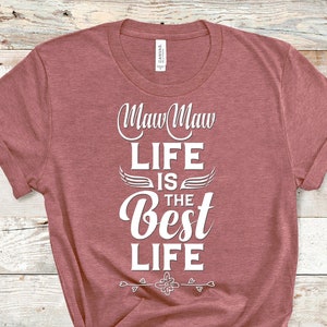 MawMaw  Life Is The Best Life Funny MawMaw Shirt Gifts for MawMaw Grandmother Best Gift Idea for MawMaw Birthday Christmas Mothers Day