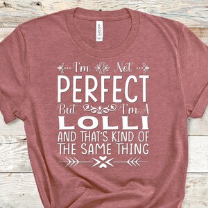 I&#39;m Not Perfect But I&#39;m A Lolli Funny Lolli Shirt Gifts for Lolli Grandmother Best Gift Idea for Lolli Birthday Christmas Mother&#39;s Day
