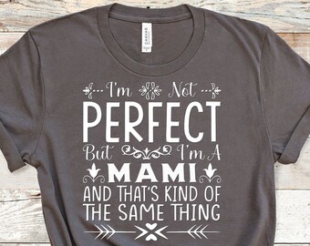 I'm Not Perfect But I'm A Mami and that's kind of,  Funny Mami Shirt Gifts for Mami Grandmother Best Gift Idea for Mami Birthday Christmas