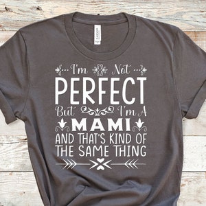 I&#39;m Not Perfect But I&#39;m A Mami and that&#39;s kind of,  Funny Mami Shirt Gifts for Mami Grandmother Best Gift Idea for Mami Birthday Christmas