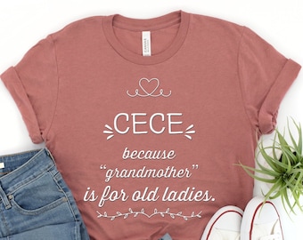 Cece Because Grandmother Is For Old, Funny Cece Shirt Gifts for Cece Grandma Best Gift Idea for Cece Christmas Birthday Present Mothers Day