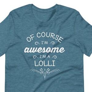 Of Course I&#39;m Awesome I&#39;m A Lolli Funny Lolli Shirt Gifts for Lolli Grandmother Best Gift Idea for Lolli Birthday Christmas Mother&#39;s Day