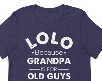 Lolo Because Grandfather Is For Old Guys Shirt Lolo Gift from Granddaughter Grandson Birthday Fathers Day Christmas Gifts for Lolo