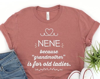Nene Because Grandmother Funny Nene Shirt Gifts for Nene Grandmother Best Gift Idea for Nene Birthday Christmas or Mother&#39;s Day