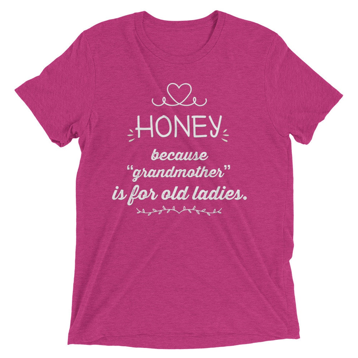 Honey Because Grandmother is for Old Ladie Funny Grandma Tri-blend ...