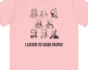 Jag lyssnar på döda människor T-shirt | Klassisk kompositördesign | Rolig musiklärare-tröja | Gåva för älskare av klassisk musik | Kompositörskonst-tröja