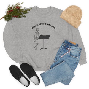 Waiting for the Chorus to Stop Talking - Funny Music Teacher Sweatshirt - Perfect for Conducting Chorus