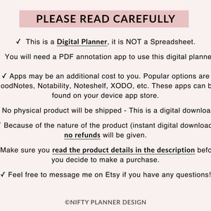 Op de afbeelding: Een roze en witte afbeelding met de tekst "PLEASE READ CAREFULLY" in een roze kader. De tekst onder het kader legt uit dat dit een digitale planner is, geen spreadsheet, en dat een PDF-annotatie-app nodig is om deze te gebruiken. Er worden ook populaire apps genoemd die kunnen worden gebruikt, zoals GoodNotes, Notability, Noteshelf en XODO. De afbeelding vermeldt ook dat er geen fysiek product wordt verzonden en dat er geen restituties worden gegeven. Het moedigt kopers aan om de productdetails in de beschrijving te lezen voordat ze een aankoop doen en om de verkoper op Etsy te berichten als ze vragen hebben.