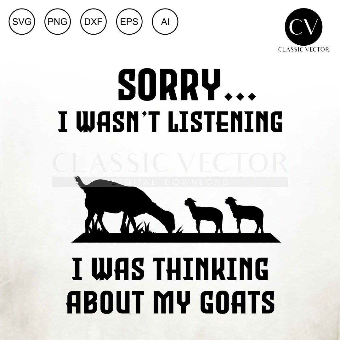 Sorry I Wasnt Listening I Was Thingking About My Goats, Funny Goat