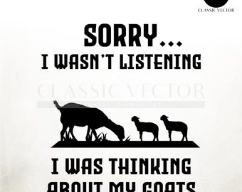 sorry i wasnt listening i was thingking about my goats, funny goat sayings, goat quote, cute goat svg, animal svg, farm animal cut file, dxf