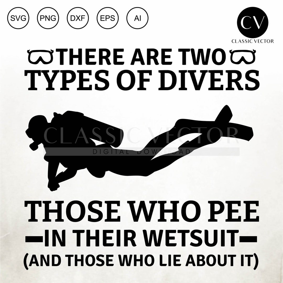 There Are Two Types of Divers Those Who Pee in Their Wetsuit, Funny Diver, Swimming Vector