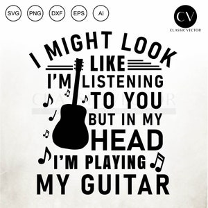 I Might Look Like Im Listening To You , Funny Guitarists, Acustic Guitar, Funny Guitar Svg, Acoustic Guitar Svg, Guitar Png, Guitar Vector,