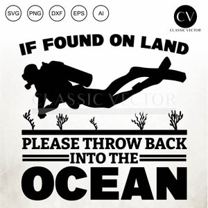 if found on land please throw back in to the ocean, funny diver svg, diver svg, scuba diver png, dive svg, funny snorkeling png, diving eps