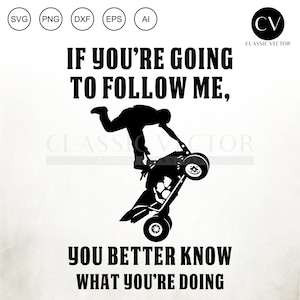 If Youre Going To Follow Me - Funny Quad, Funny ATV, Quad Riding Svg, Quading Svg, 4 Wheeler Svg, Four Wheeler Svg, Motocross, Funny Offroad