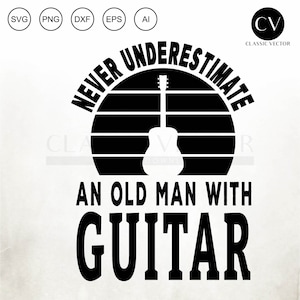 Never Underestimate An Oldman With Guitar, Funny Guitarists, Acustic Guitar, Funny Guitar Svg, Acoustic Guitar Svg, Guitar Png, Oldman Svg