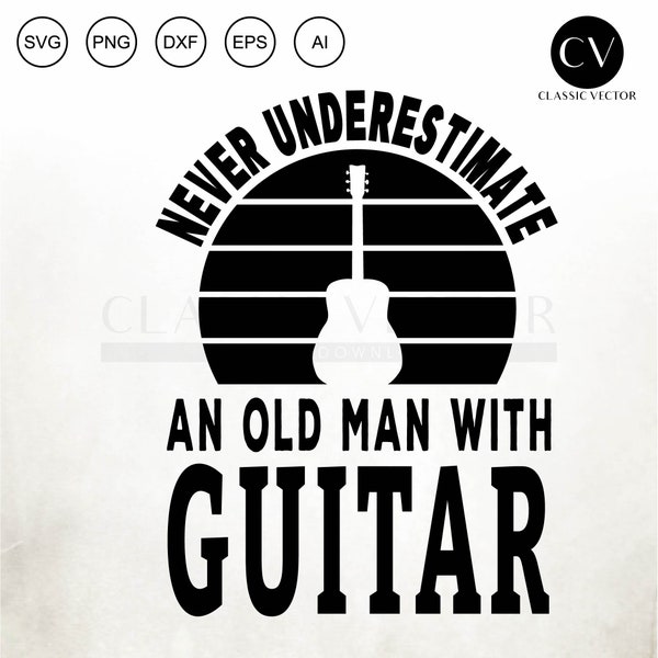 Never Underestimate An Oldman With Guitar, Funny Guitarists, Acustic Guitar, Funny Guitar Svg, Acoustic Guitar Svg, Guitar Png, Oldman Svg