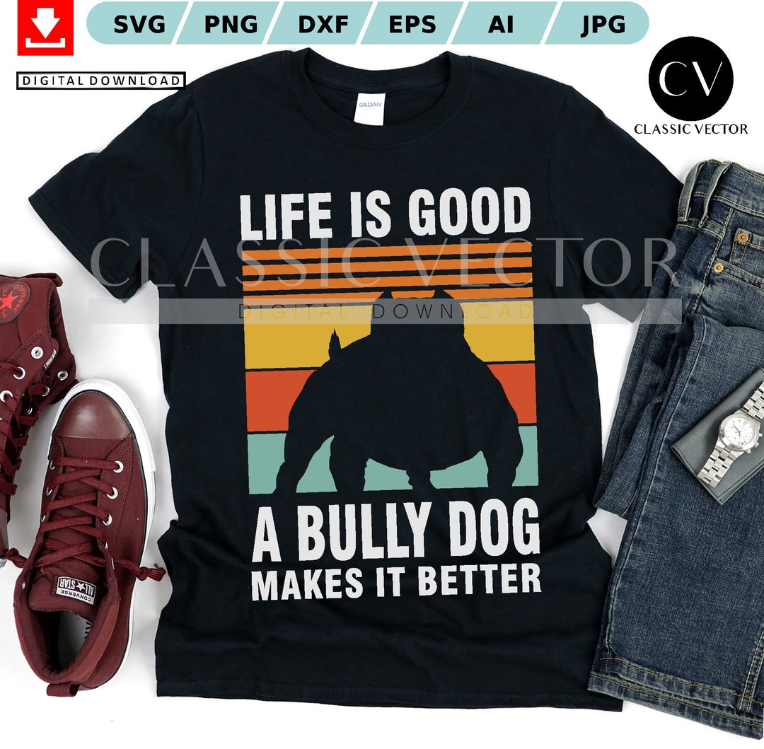 Life is Good a Bully Dog Makes It Better, American Bully Svg, Bully Dog ...