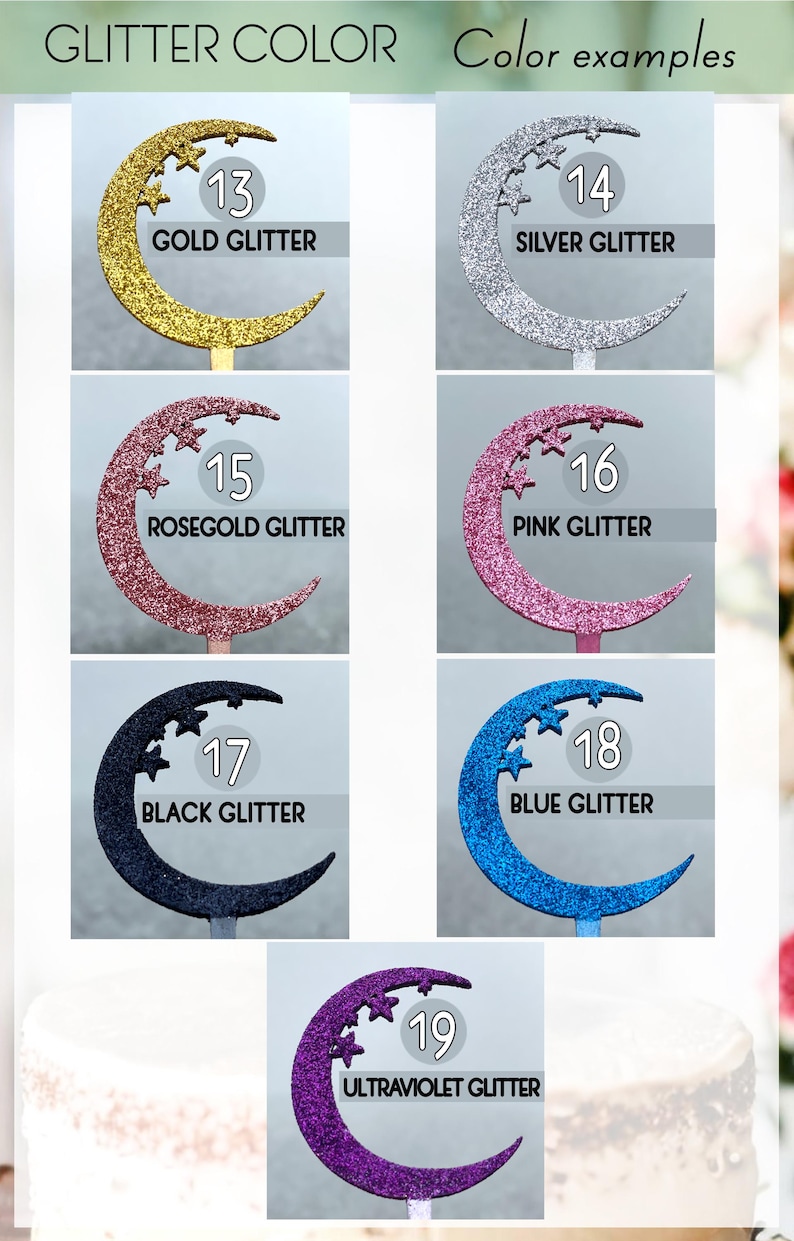 May include: A set of 6 crescent moon cake toppers with different glitter colors: gold, silver, rose gold, pink, black, blue, and ultraviolet. Each topper has a number from 13 to 19 and the glitter color name.