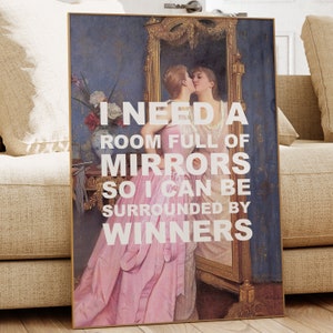 May include: A vintage-style painting of a woman in a pink dress standing in front of a mirror. The text "I need a room full of mirrors so I can be surrounded by winners" is superimposed on the image.