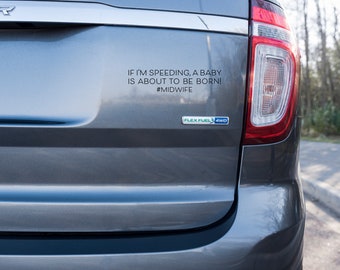 If I'm Speeding, A Baby Is About To Be Born! #Midwife Car Window Decal/Bumper Sticker for Midwives