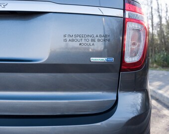 If I'm Speeding, A Baby Is About To Be Born! #Doula Car Window Decal/Bumper Sticker for Doulas