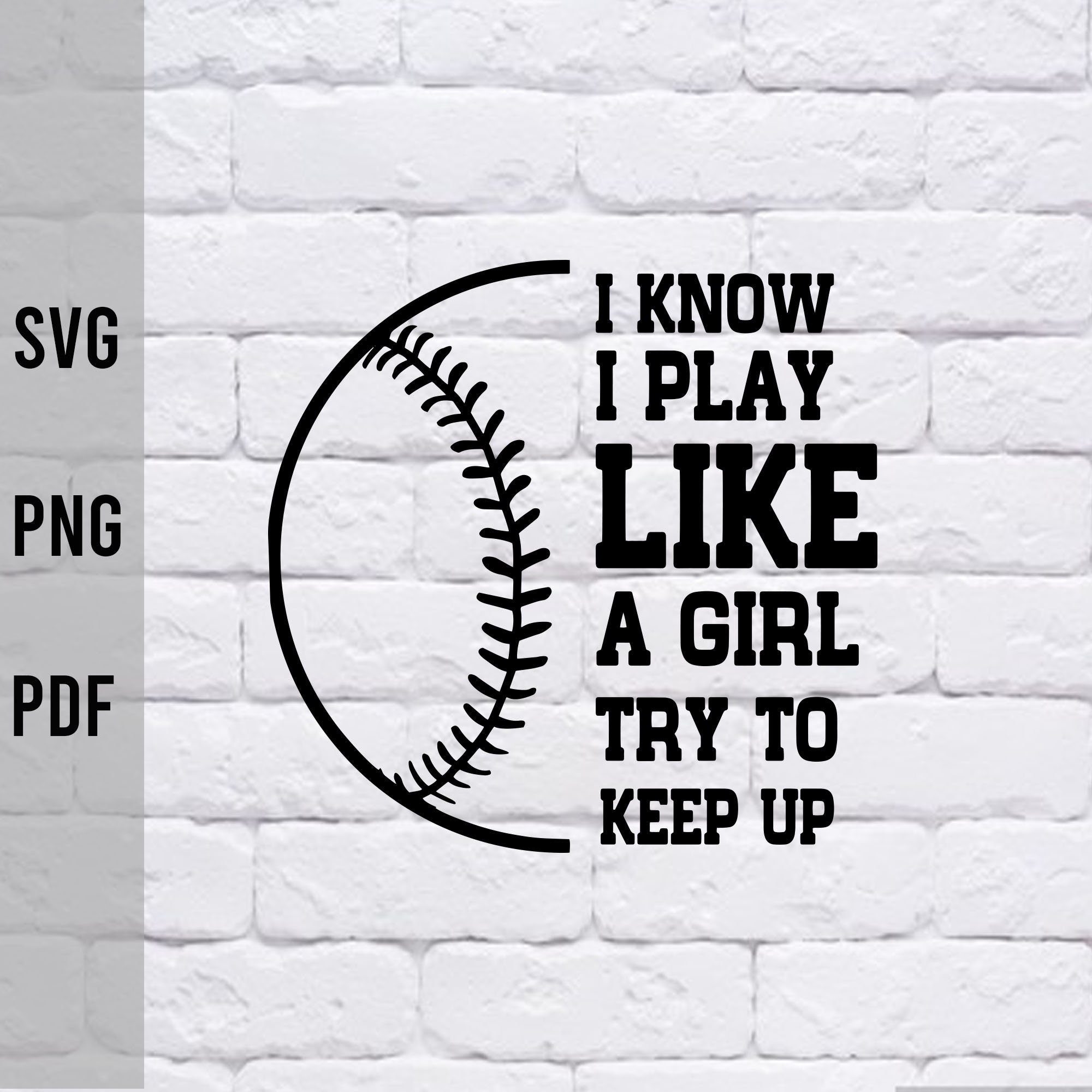 i know i play like a girl try to keep up softball