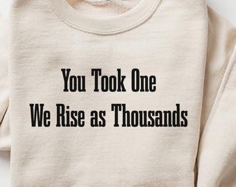 You Took One We Rise As Thousands, Political Statement Tee, Patriotic Protest Top, Christian Shirt, Activist Shirt, Protest Tee, Human Right