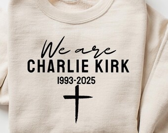 We Are Charlie Kirk Shirt, Justice for Charlie Kirk, Freedom Sweatshirt, Charlie Kirk Tribute Shirt, We Are All Charlie Kirk Now Tee