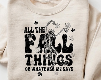All the Fall Things or Whatever blink 182 said, Funny Fall Sweatshirt, Fall Skeleton Sweater, Skull Fall Tshirt, Christian Fall Shirt