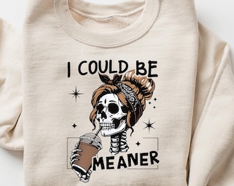 Halloween I Could Be Meaner Skeleton Shirt, Funny Humor Shirt, Sarcastic Shirt, Funny Quote Shirt, Sarcasm Shirt, Trendy Shirt for Women