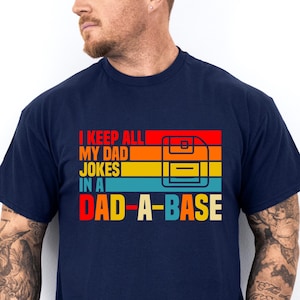 I Keep All My Dad Jokes In A Dad-a-base Shirt,New Dad Shirt,Dad Shirt,Daddy Shirt,Father&#39;s Day Shirt,Best Dad shirt,Gift for Dad