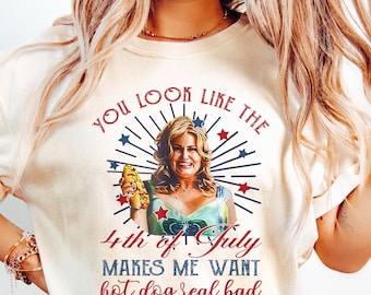 Funny 4th July Shirt, Hot Dog Lover Shirt, You Look Like The 4th Of July Make Me Want A Hot Dog Real Bad Tee, Movie Shirt For Women