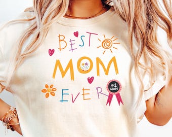 Best Mom Ever Shirt, Happy Mother's Day Shirt, Mother's Day Gift, Mom T-Shirt, Gift For Mom, Cute Mama Tee, New Mom Shirt, Funny Mom Shirt