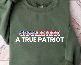 A True Patriot Charlie Kirk Sweatshirt, Rest in Peace Charlie, Charlie Kirk Memorial T-Shirt, Republican Shirt, Patriotic American Hoodie