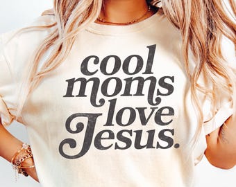 Cool Moms Love Jesus Comfort Shirt, Praying Mama, Religious Mom Sweatshirt, Inspirational Mom Tee, Gift for Mom, Faithful Mother Gift