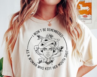 Feminist Shirt, I Won't Be Remembered As A Woman Who Kept My Mouth Shut Tshirt for Women, Girl Power Tee, Feminist T Shirt for Feminist Gift