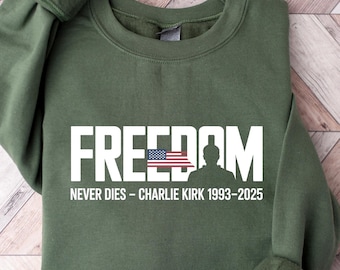 Freedom Never Dies Charlie Kirk Sweatshirt, In Loving Memory of Charlie Kirk Long Sleeve, RIP Charlie Kirk Shirt, USA Freedom Hoodie Gift