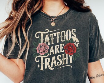 Tattoos Are Trashy Shirt, Sassy Gift, Sarcastic Shirt, Funny Shirt, Tattoos Sweatshirt, Adult Humor Tshirt, Aesthetic Women Sweater