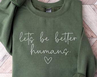 Sweatshirt Soyons des humains, col rond motivant, pull tendance pour femme, pull inspirant, col rond motivant, cadeau pour elle