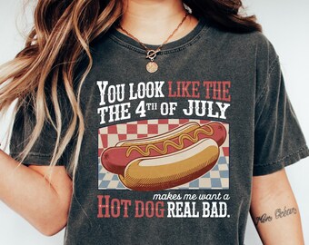 Retro You Look Like the 4th of July Shirt, Makes Me Want A Hot Dog Real Bad Shirt, Funny 4th of July Shirt, Independence Day Shirt
