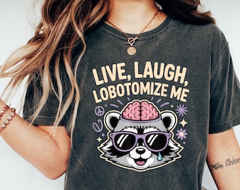 Funny Live Laugh Lobotomize Me T Shirt Meme Raccoon Tee, Dark Humor Sarcastic Quote Top Trendy Streetwear Aesthetic Gift Unisex