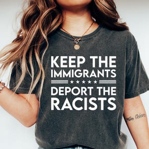 Keep the Immigrants Deport the Racists Shirt, No Human is Illegal Tee, Antiracist T-shirt, Pro Immigrant, Immigration Social Justice Gift
