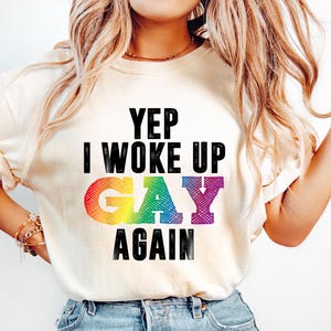 Woke Up Gay Again Shirt, Gay Shirt, Rainbow Pride Tee, Pride Gifts, Pride Flag Tshirt, LGBTQ Shirt, Lesbian Pride Shirt, Gay Pride Shirt