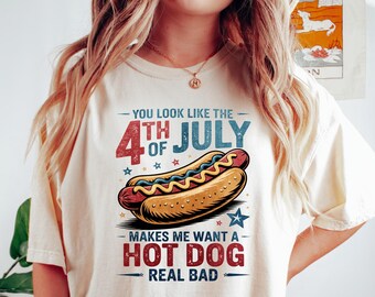 You Look Like The 4th Of July Shirt, Funny 4th July T-Shirt, Hot Dog Lover Crewneck, Makes Me Want A Hot Dog Real Bad Tee, Independence Day