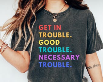 Good Trouble Shirt,John Lewis Shirt, Good Trouble Quotes, John Lewis Shirt Get in Trouble, Human Rights resist shirt Comfort Shirt