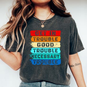 Good Trouble Shirt, John Lewis Shirt, Good Trouble Quotes, John Lewis Shirt Get in Trouble, Human Rights Resist shirt, Activist Shirt