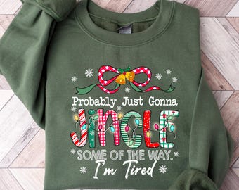 Christmas Jingle Song Sweatshirt, Probably Just Gonna Jingle Some Of The Way I'm Tired Christmas tShirt,Funny Holiday Shirt,Xmas Long Sleeve