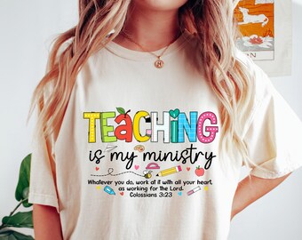 Teaching Is My Ministry Shirt, Christian Shirt for Teacher, Faith Based Teacher Gift, Scriptural Sweatshirt, Elementary Teacher Tee